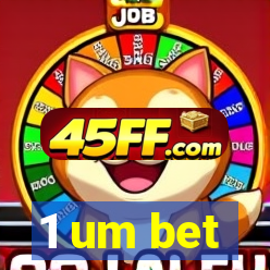 1 um bet